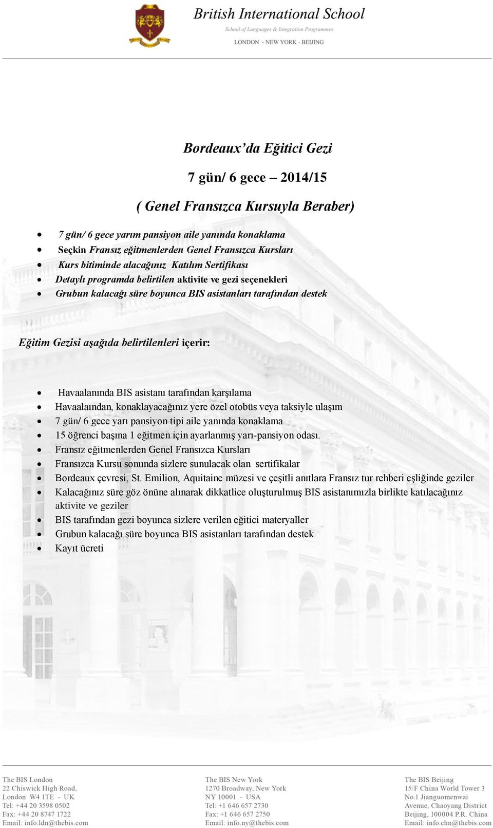 asistanı tarafından karşılama Havaalaından, konaklayacağınız yere özel otobüs veya taksiyle ulaşım 7 gün/ 6 gece yarı pansiyon tipi aile yanında konaklama 15 öğrenci başına 1 eğitmen için ayarlanmış