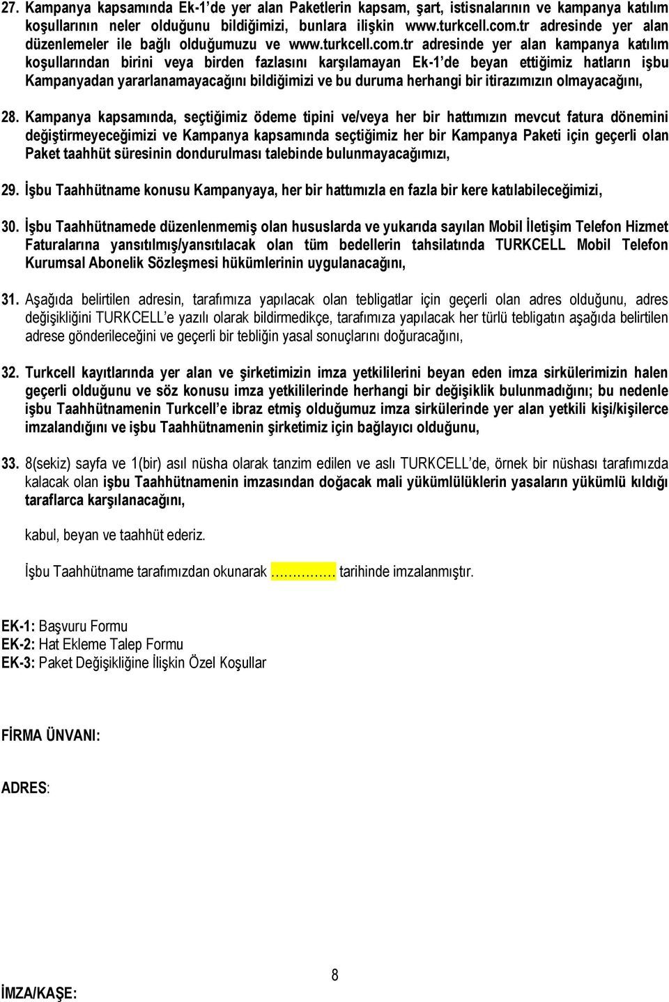 tr adresinde yer alan kampanya katılım koşullarından birini veya birden fazlasını karşılamayan Ek-1 de beyan ettiğimiz hatların işbu Kampanyadan yararlanamayacağını bildiğimizi ve bu duruma herhangi