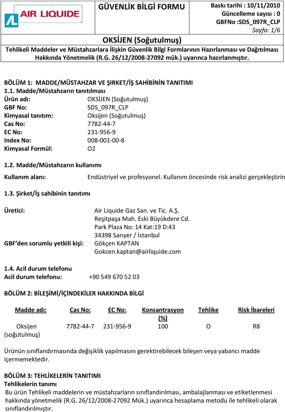 Kullanım öncesinde risk analizi gerçekleştirin Üretici: GBF den sorumlu yetkili kişi: Air Liquide Gaz San. ve Tic. A.Ş. Reşitpaşa Mah. Eski Büyükdere Cd.