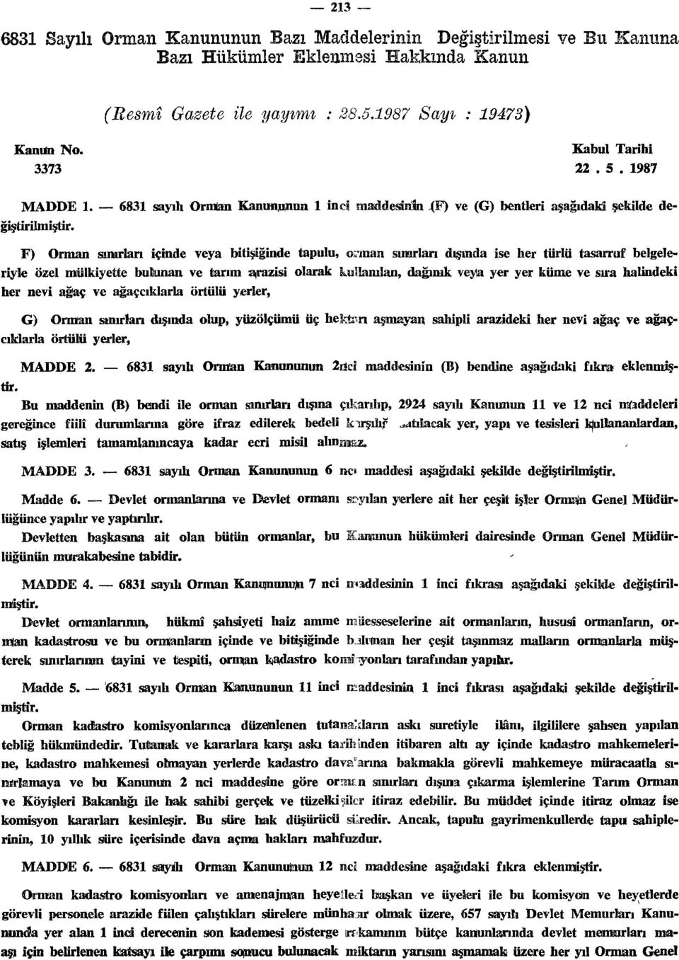 F) Orman şuurları içinde veya bitişiğinde tapulu, orman sınırlan dışında ise her türlü tasarruf belgeleriyle özel mülkiyette bufcunan ve tarım arazisi olarak kullanılan, dağınık veya yer yer küme ve