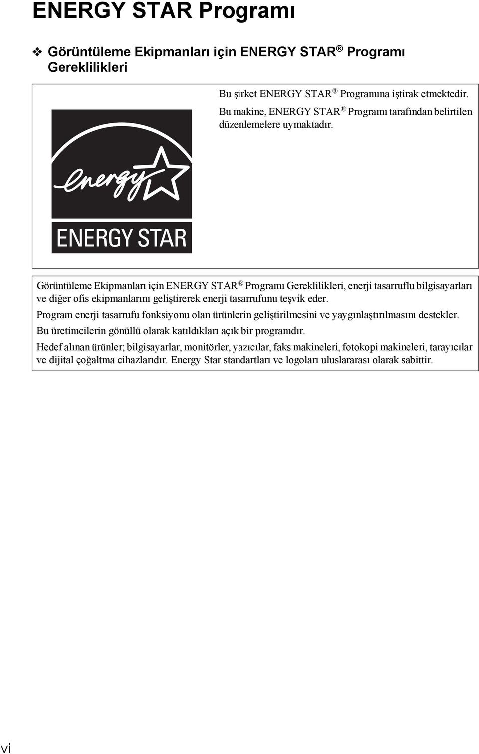 Görüntüleme Ekipmanları için ENERGY STAR Programı Gereklilikleri, enerji tasarruflu bilgisayarları ve diğer ofis ekipmanlarını geliştirerek enerji tasarrufunu teşvik eder.