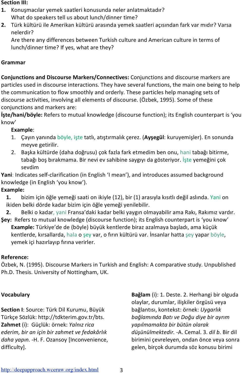 Grammar ConjunctionsandDiscourseMarkers/Connectives:Conjunctionsanddiscoursemarkersare particlesusedindiscourseinteractions.