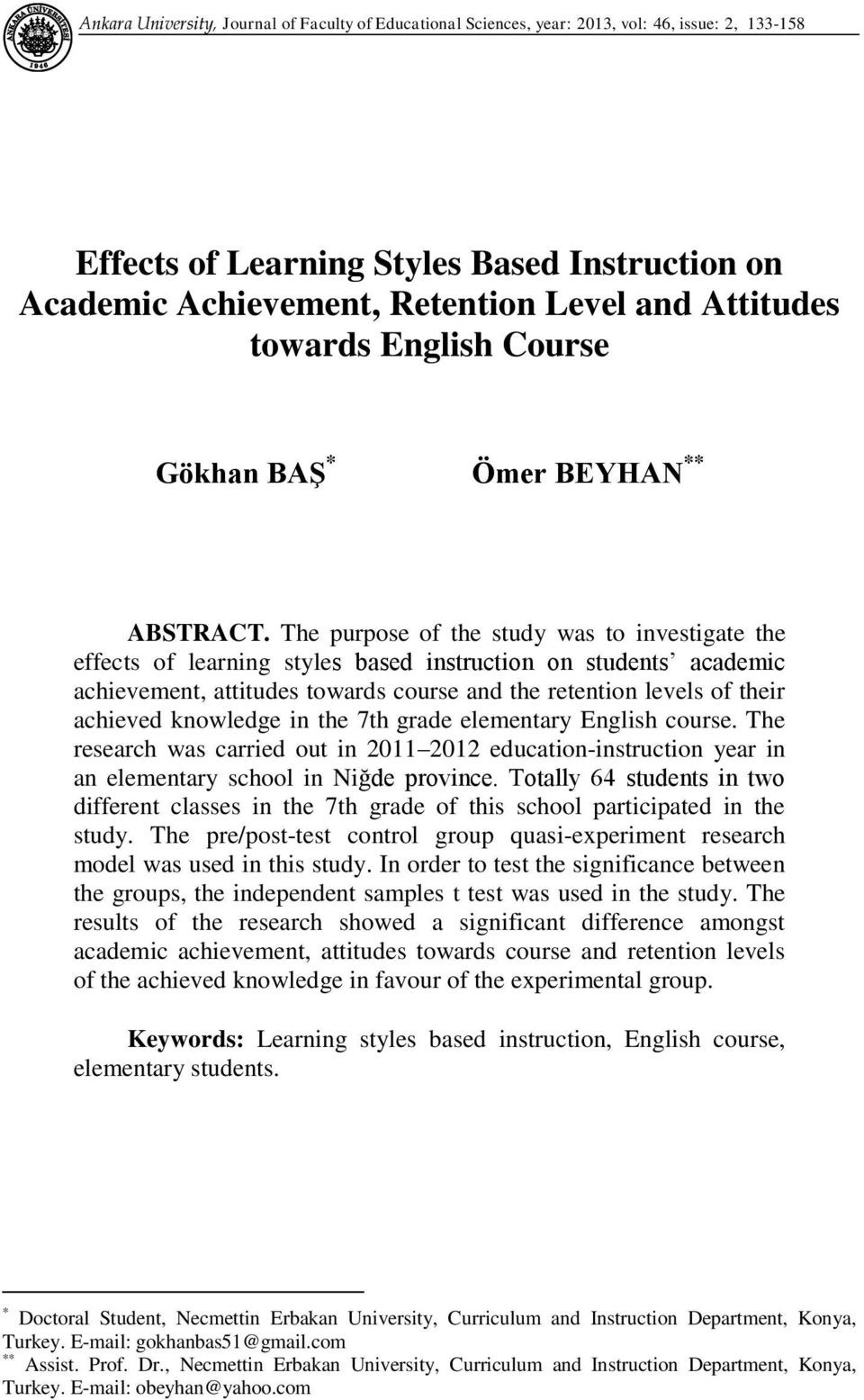 The purpose of the study was to investigate the effects of learning styles based instruction on students academic achievement, attitudes towards course and the retention levels of their achieved