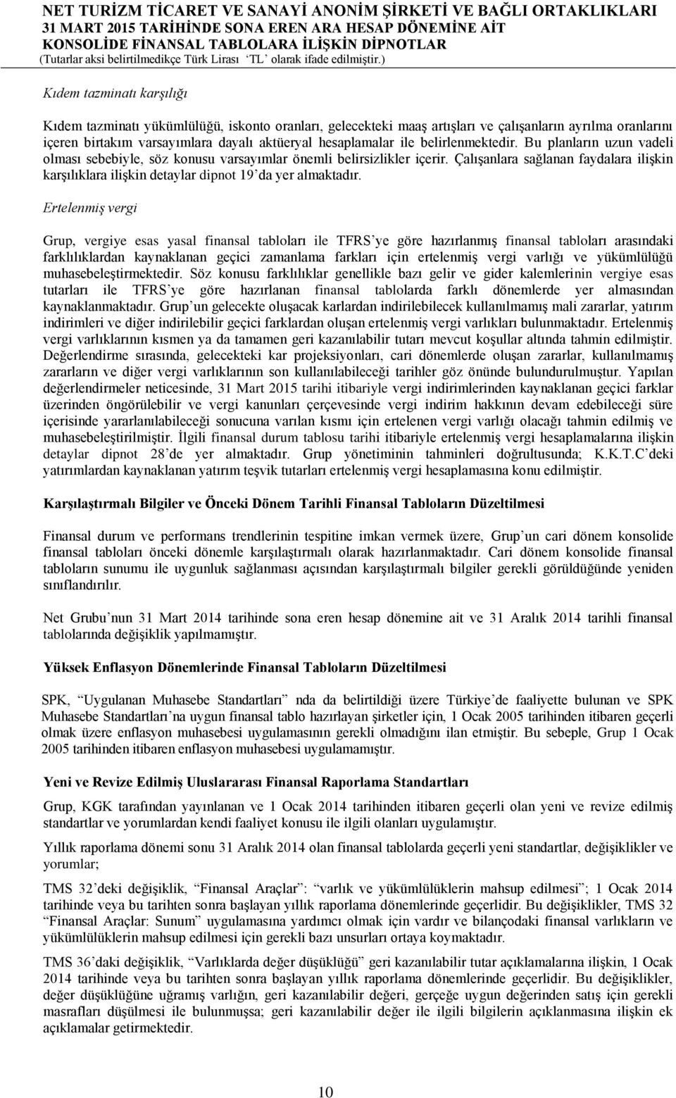 Çalışanlara sağlanan faydalara ilişkin karşılıklara ilişkin detaylar dipnot 19 da yer almaktadır.