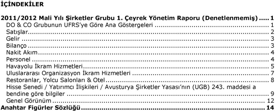 .. 4 Havayolu İkram Hizmetleri... 5 Uluslararası Organizasyon İkram Hizmetleri... 7 Restoranlar, Yolcu Salonları & Otel.