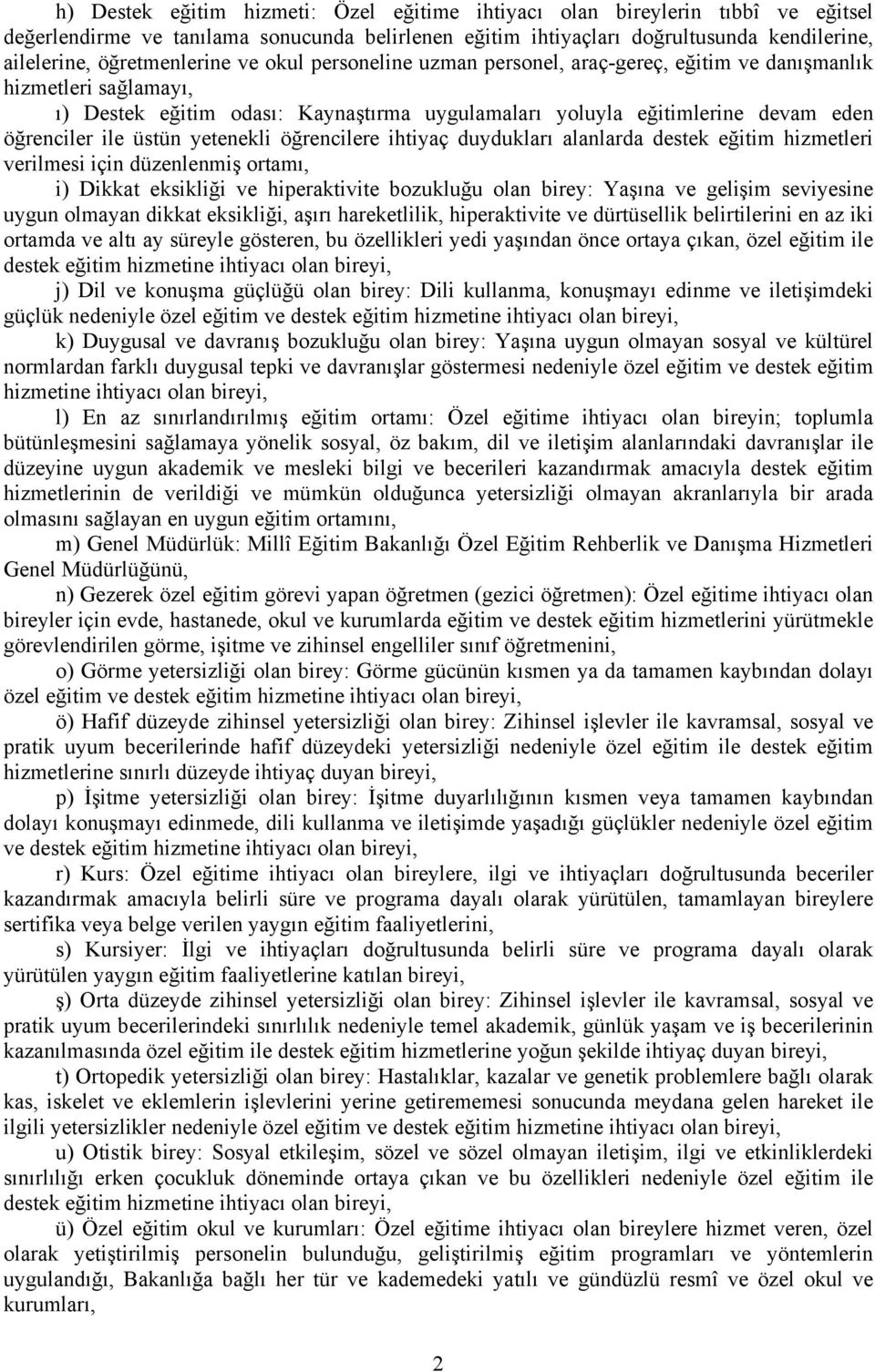 ile üstün yetenekli öğrencilere ihtiyaç duydukları alanlarda destek eğitim hizmetleri verilmesi için düzenlenmiş ortamı, i) Dikkat eksikliği ve hiperaktivite bozukluğu olan birey: Yaşına ve gelişim