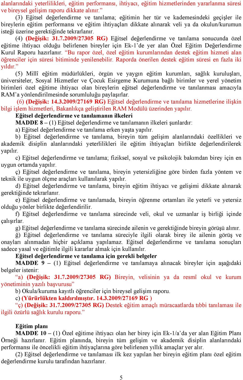 gerektiğinde tekrarlanır. (4) (Değişik: 31.7.