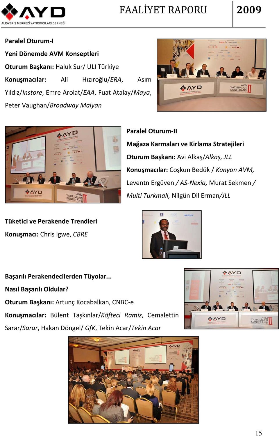 Ergüven / AS-Nexia, Murat Sekmen / Multi Turkmall, Nilgün Dil Erman/JLL Tüketici ve Perakende Trendleri Konuşmacı: Chris Igwe, CBRE Başarılı Perakendecilerden Tüyolar.