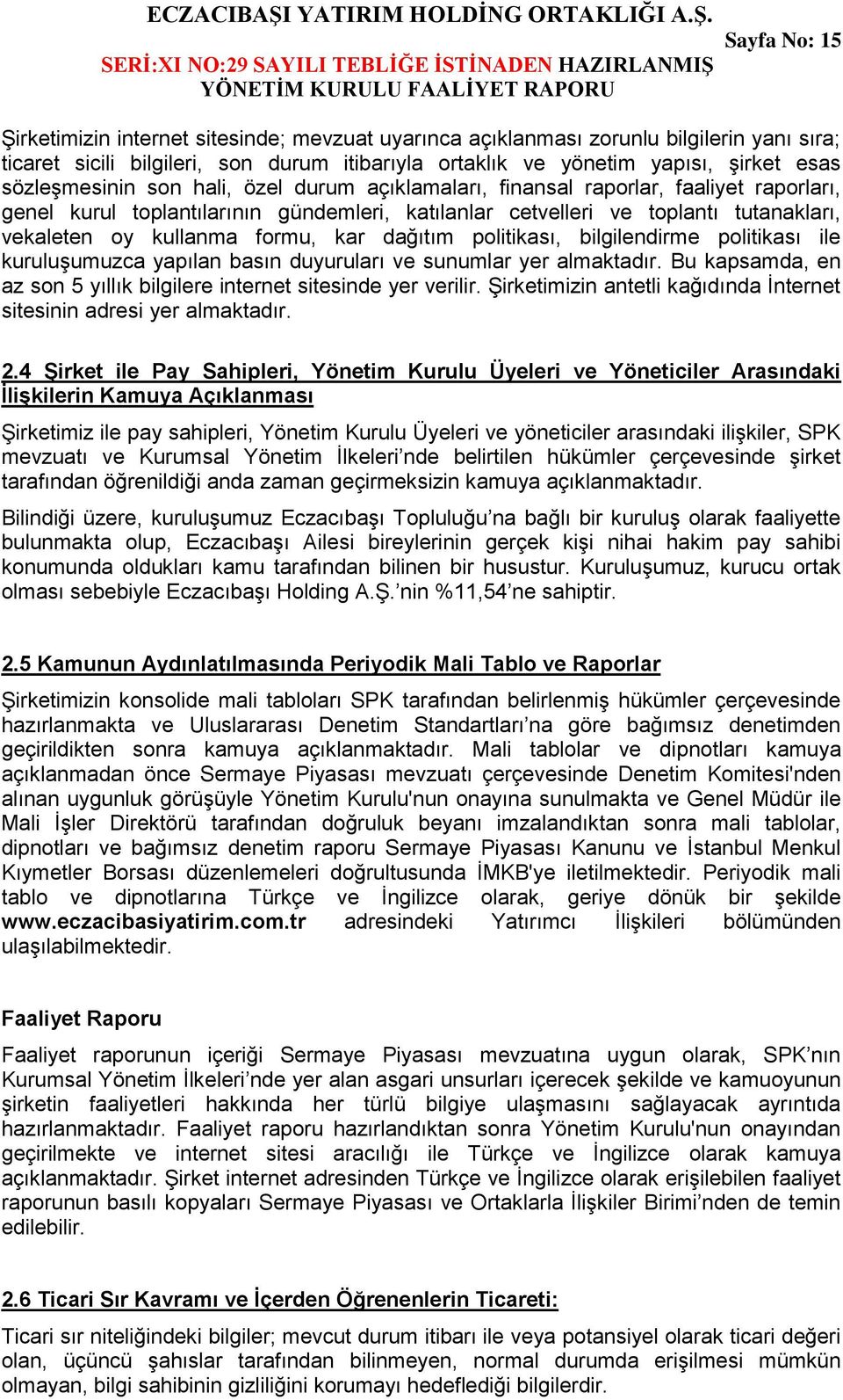 formu, kar dağıtım politikası, bilgilendirme politikası ile kuruluşumuzca yapılan basın duyuruları ve sunumlar yer almaktadır. Bu kapsamda, en az son 5 yıllık bilgilere internet sitesinde yer verilir.