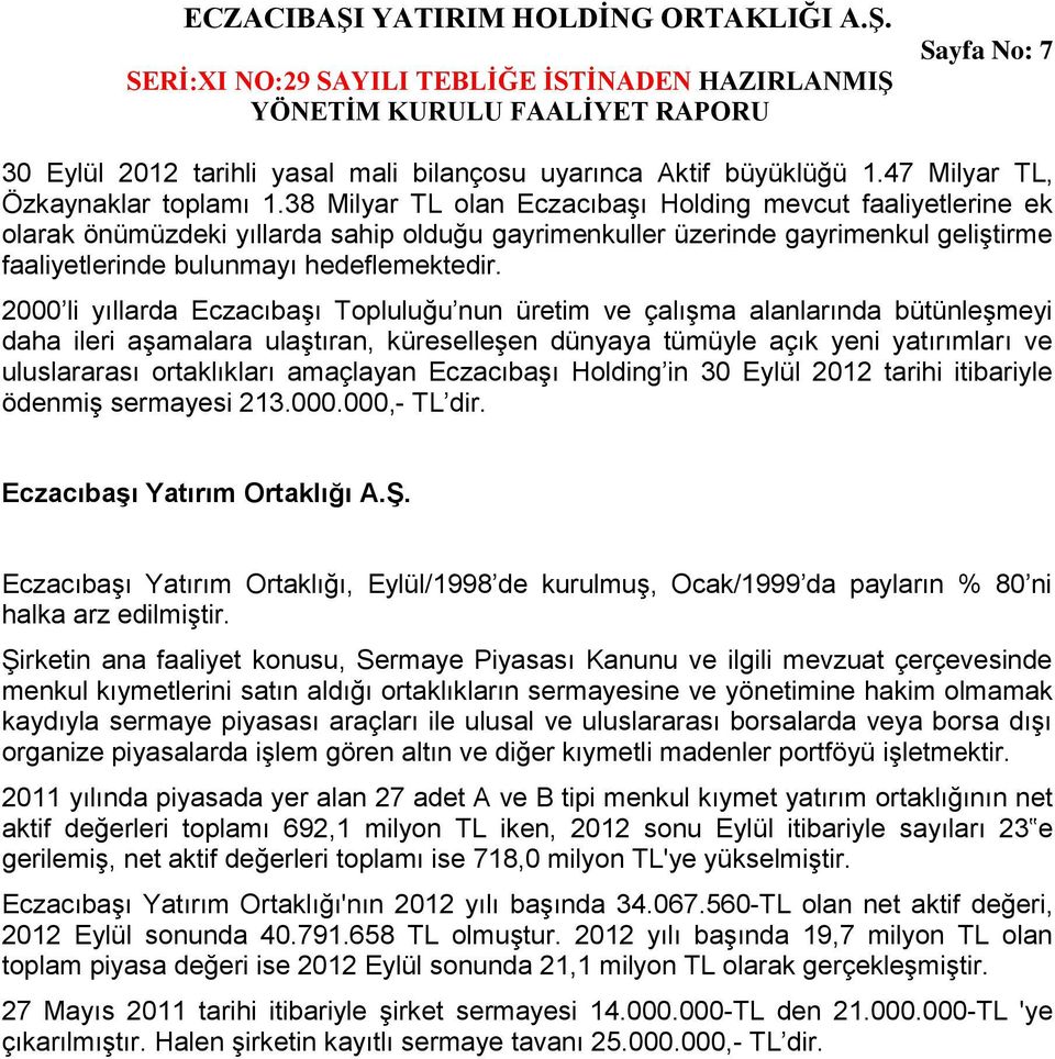 2000 li yıllarda Eczacıbaşı Topluluğu nun üretim ve çalışma alanlarında bütünleşmeyi daha ileri aşamalara ulaştıran, küreselleşen dünyaya tümüyle açık yeni yatırımları ve uluslararası ortaklıkları