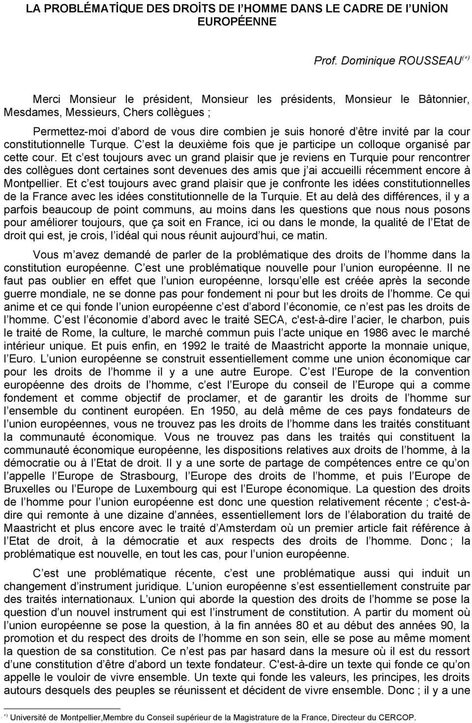 être invité par la cour constitutionnelle Turque. C est la deuxième fois que je participe un colloque organisé par cette cour.