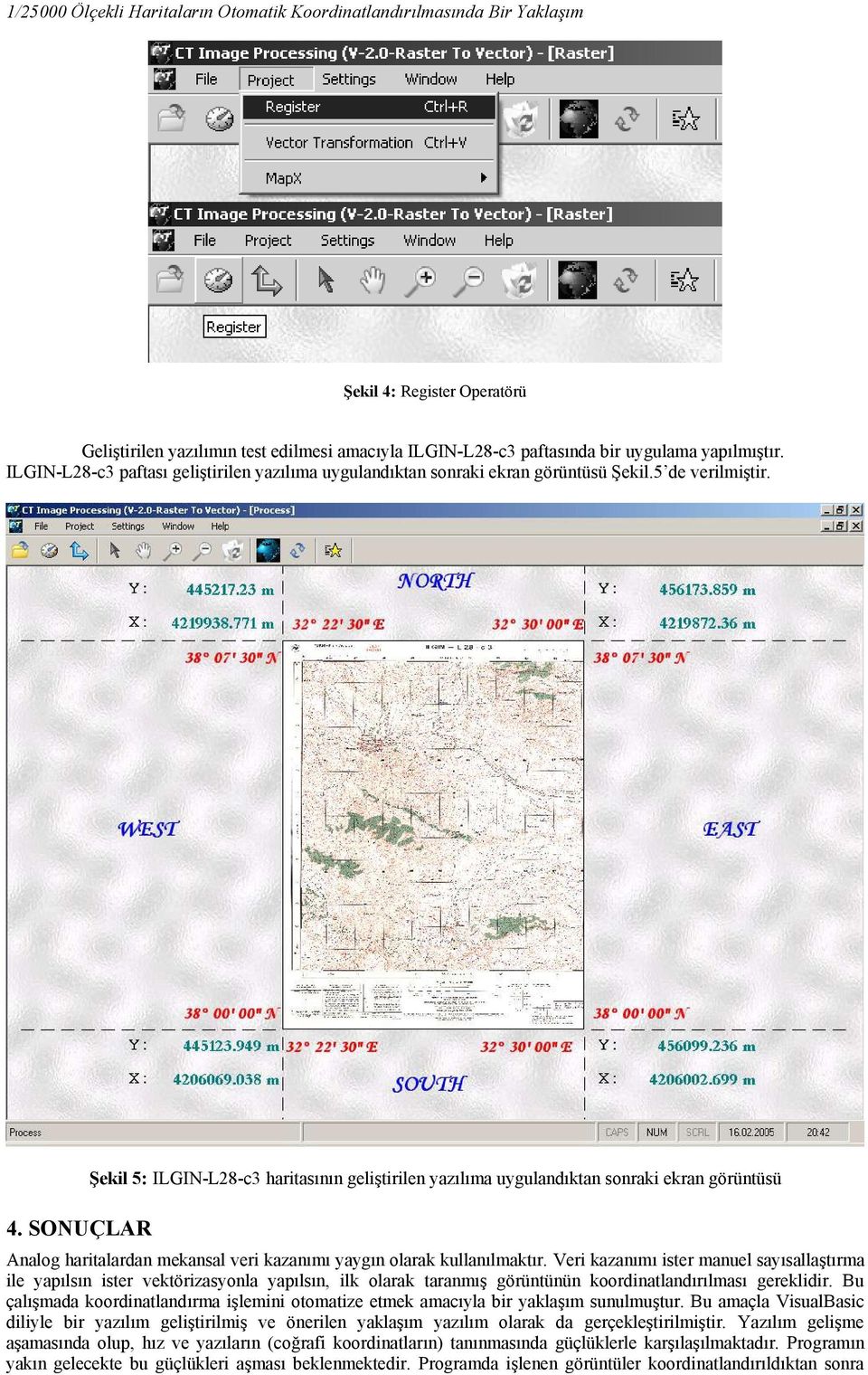 SONUÇLAR Şekil 5: ILGIN-L28-c3 haritasının geliştirilen yazılıma uygulandıktan sonraki ekran görüntüsü Analog haritalardan mekansal veri kazanımı yaygın olarak kullanılmaktır.