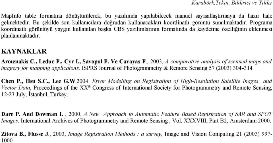 Programa koordinatlı görüntüyü yaygın kullanılan başka CBS yazılımlarının formatında da kaydetme özelliğinin eklenmesi planlanmaktadır. KAYNAKLAR Armenakis C., Leduc F., Cyr I., Savopol F.