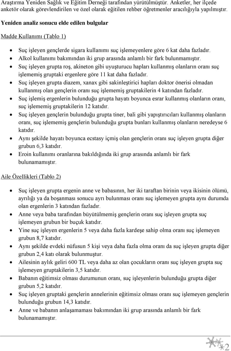 Alkol kullanımı bakımından iki grup arasında anlamlı bir fark bulunmamıştır.