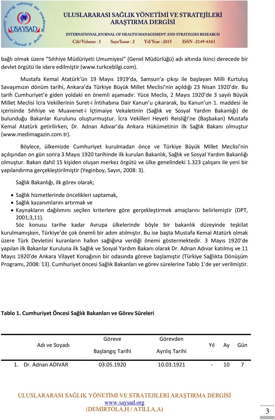 Bu tarih Cumhuriyet e giden yoldaki en önemli aşamadır. Yüce Meclis, 2 Mayıs 1920 de 3 sayılı Büyük Millet Meclisi İcra Vekillerinin Suret-i İntihabına Dair Kanun u çıkararak, bu Kanun un 1.