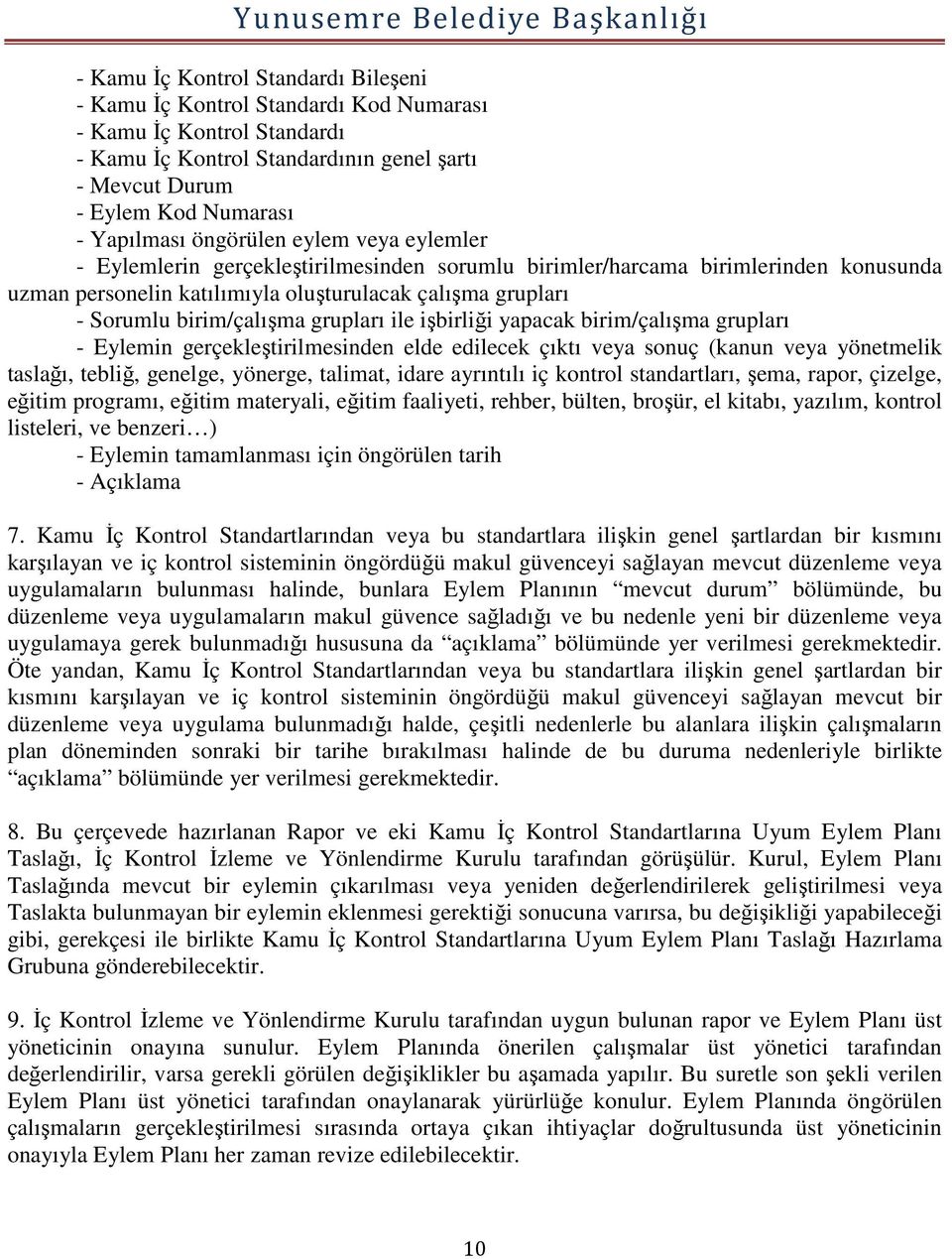 grupları ile işbirliği yapacak birim/çalışma grupları - Eylemin gerçekleştirilmesinden elde edilecek çıktı veya sonuç (kanun veya yönetmelik taslağı, tebliğ, genelge, yönerge, talimat, idare