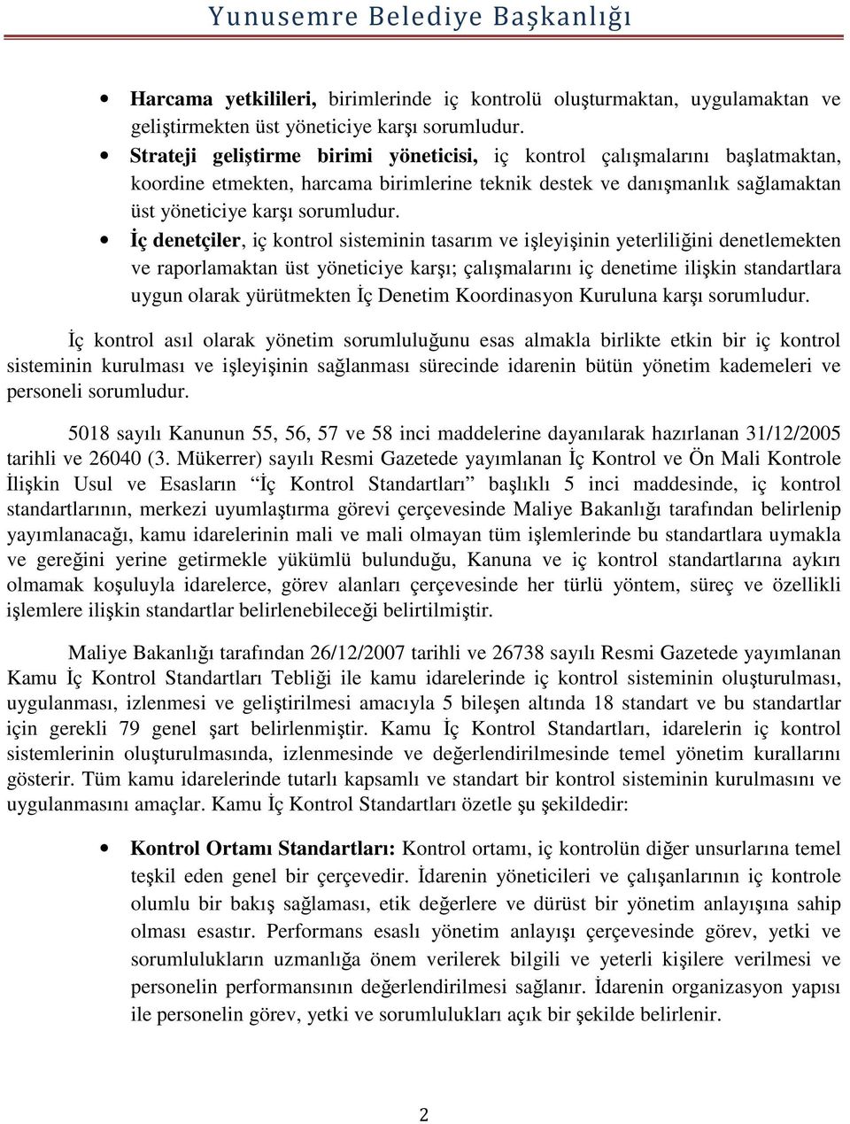 İç denetçiler, iç kontrol sisteminin tasarım ve işleyişinin yeterliliğini denetlemekten ve raporlamaktan üst yöneticiye karşı; çalışmalarını iç denetime ilişkin standartlara uygun olarak yürütmekten