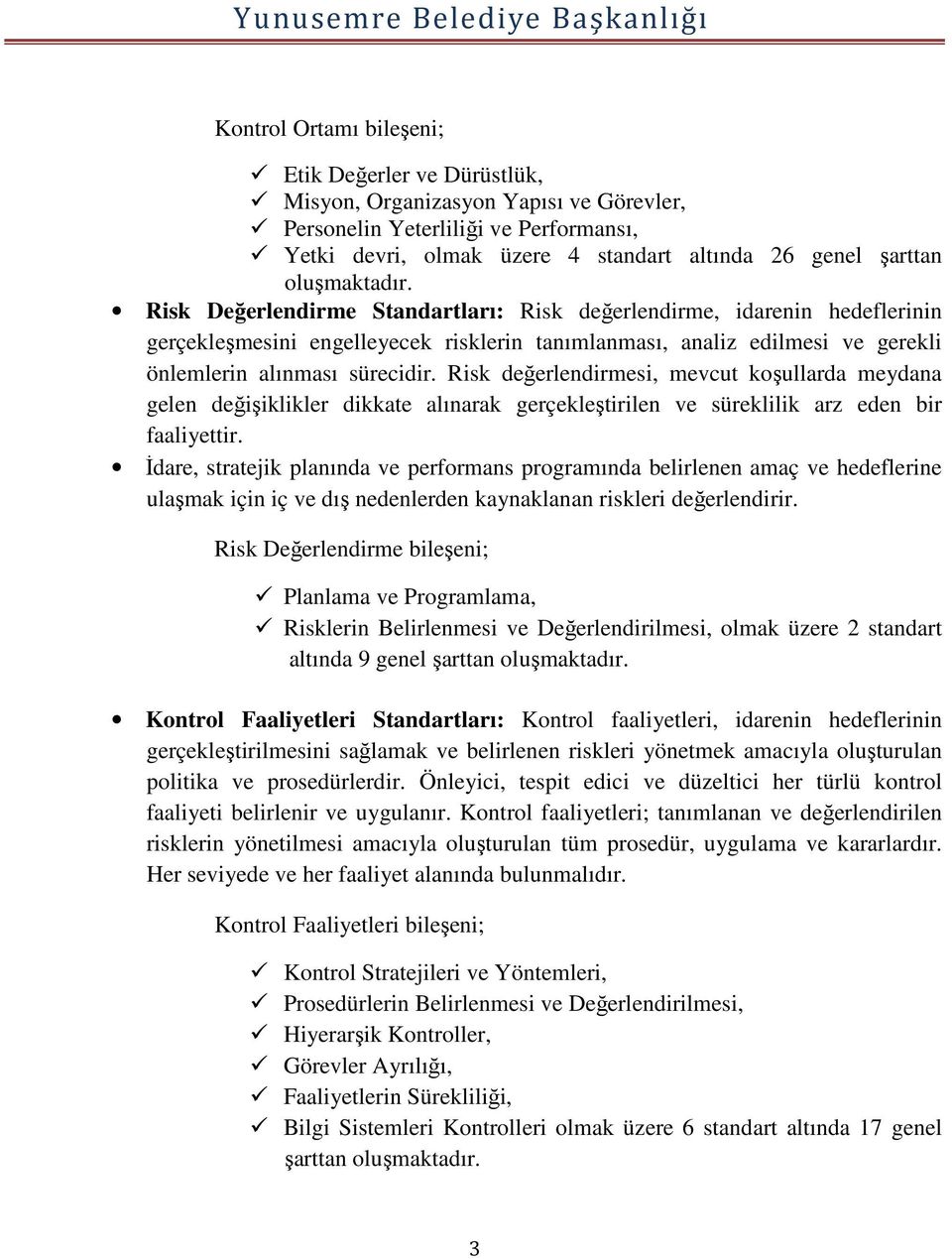 Risk değerlendirmesi, mevcut koşullarda meydana gelen değişiklikler dikkate alınarak gerçekleştirilen ve süreklilik arz eden bir faaliyettir.