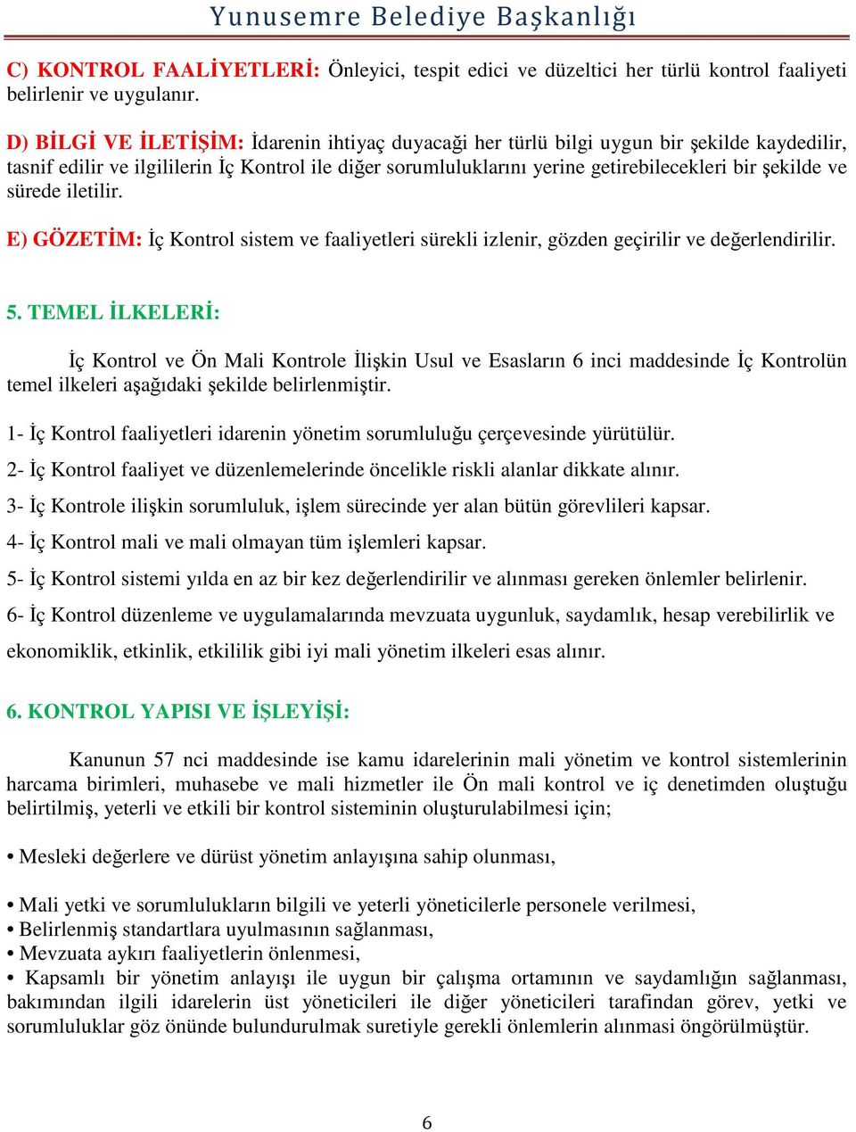 ve sürede iletilir. E) GÖZETİM: İç Kontrol sistem ve faaliyetleri sürekli izlenir, gözden geçirilir ve değerlendirilir. 5.