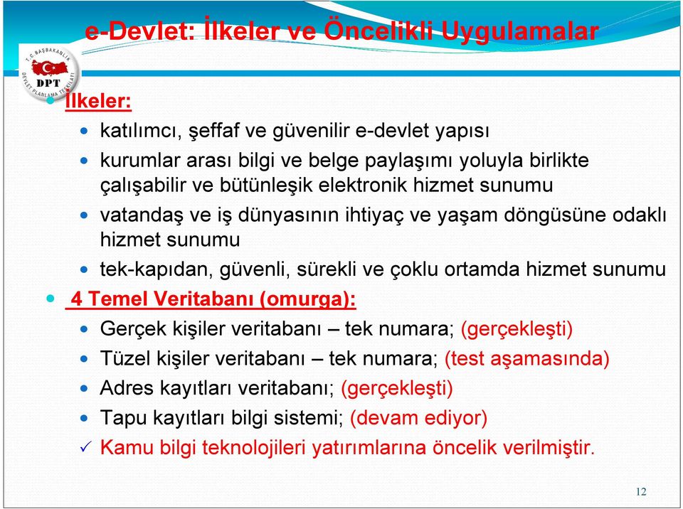 ve çoklu ortamda hizmet sunumu 4 Temel Veritabanı (omurga): Gerçek kişiler veritabanı tek numara; (gerçekleşti) Tüzel kişiler veritabanı tek numara; (test