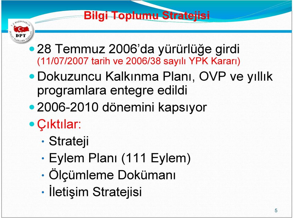 yıllık programlara entegre edildi 2006-2010 dönemini kapsıyor Çıktılar: