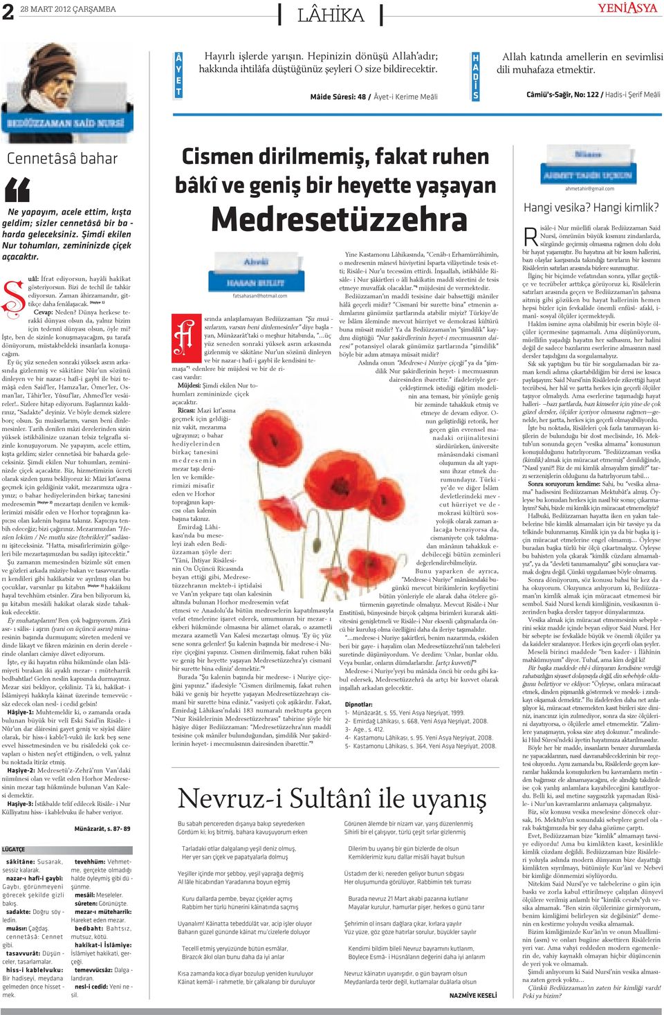 Câ mi ü s-sa ðîr, No: 122 / Ha di s-i Þe rif Me â li Cen ne tâ sâ ba har Ne ya pa yým, a ce le et tim, kýþ ta gel dim; siz ler cen ne tâ sâ bir ba - har da ge le cek si niz.