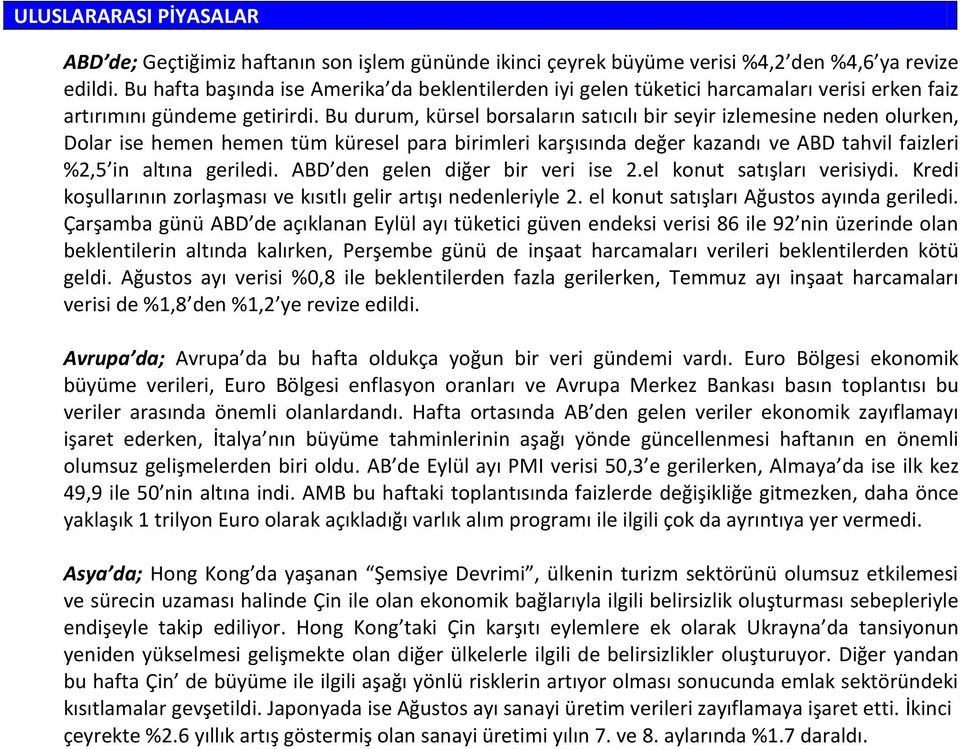 Bu durum, kürsel borsaların satıcılı bir seyir izlemesine neden olurken, Dolar ise hemen hemen tüm küresel para birimleri karşısında değer kazandı ve ABD tahvil faizleri %2,5 in altına geriledi.