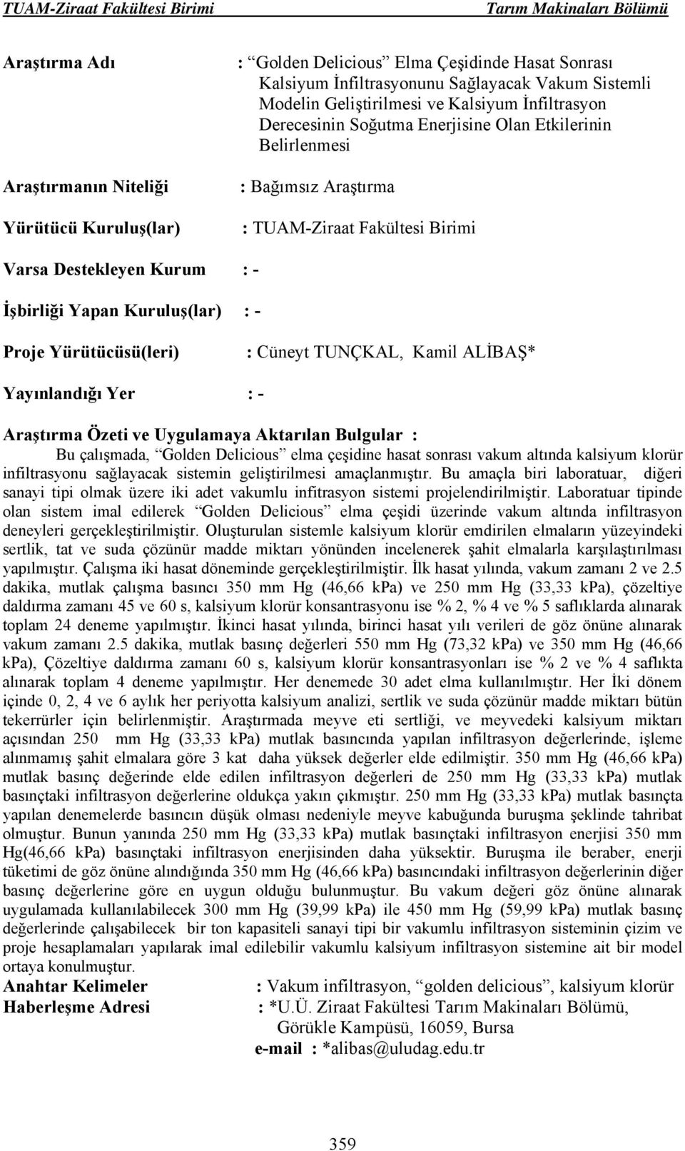 geliştirilmesi amaçlanmıştır. Bu amaçla biri laboratuar, diğeri sanayi tipi olmak üzere iki adet vakumlu infitrasyon sistemi projelendirilmiştir.