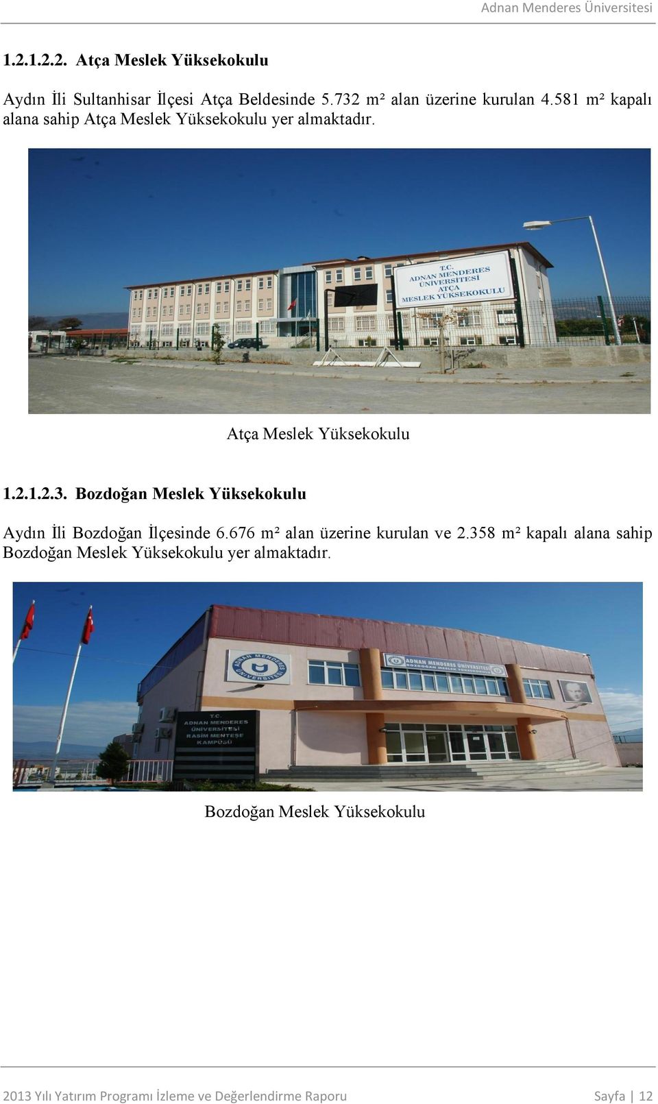 Bozdoğan Meslek Yüksekokulu Aydın İli Bozdoğan İlçesinde 6.676 m² alan üzerine kurulan ve 2.