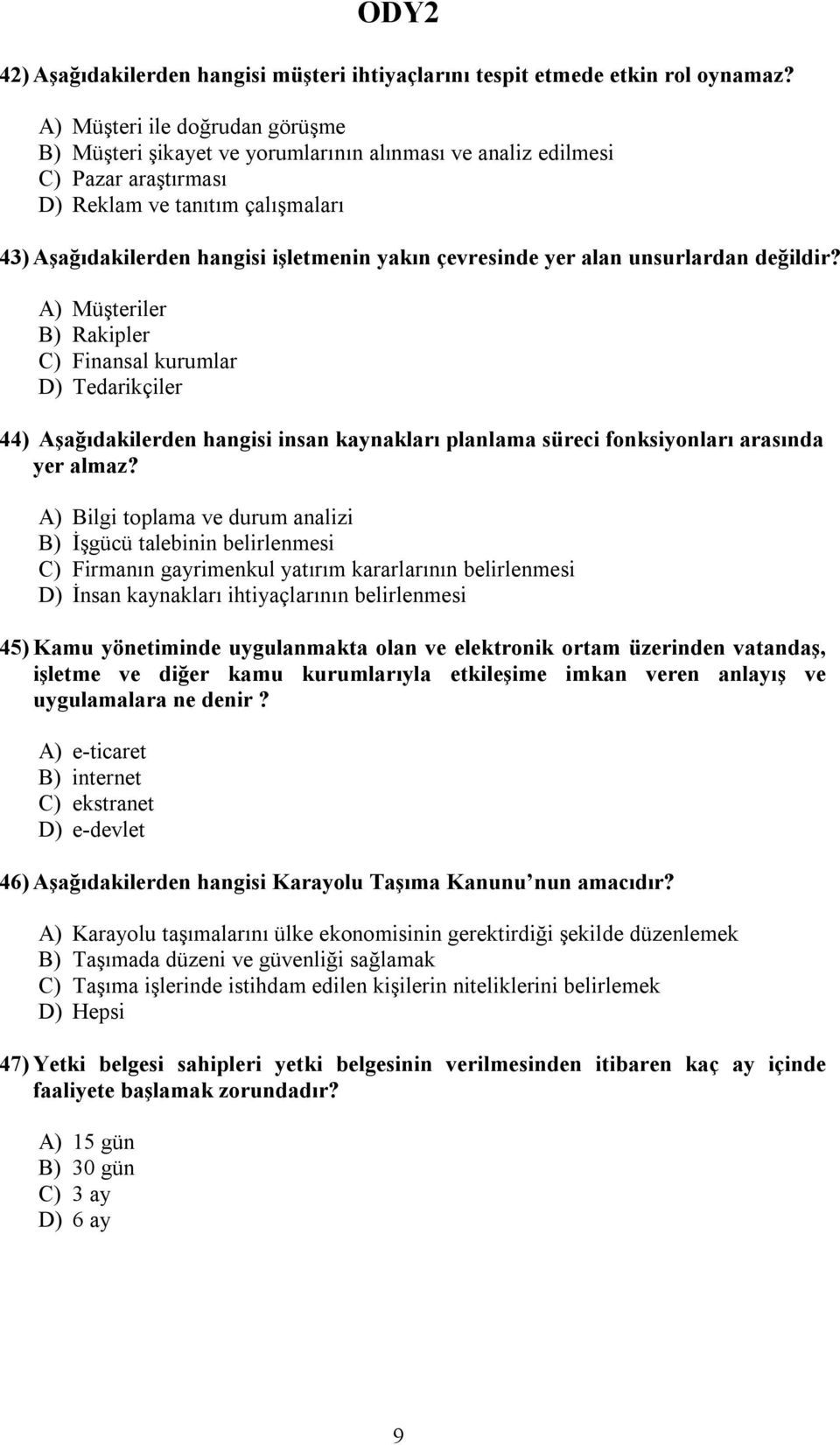 çevresinde yer alan unsurlardan değildir? A) Müşteriler B) Rakipler C) Finansal kurumlar D) Tedarikçiler 44) Aşağıdakilerden hangisi insan kaynakları planlama süreci fonksiyonları arasında yer almaz?