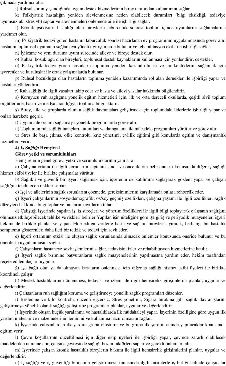 l) Kronik psikiyatri hastal olan bireylerin taburculuk sonras toplum içinde uyumlar sa lamalar na yard mc olur.