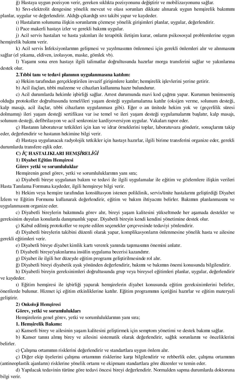 ) Hastalar n solunuma ili kin sorunlar çözmeye yönelik giri imleri planlar, uygular, de erlendirir. i) Pace makerli hastay izler ve gerekli bak uygular.