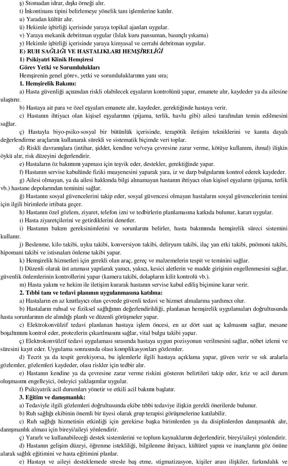 E) RUH SA LI I VE HASTALIKLARI HEM REL 1) Psikiyatri Klinik Hem iresi Görev Yetki ve Sorumluluklar Hem irenin genel görev, yetki ve sorumluluklar n yan s ra; 1.