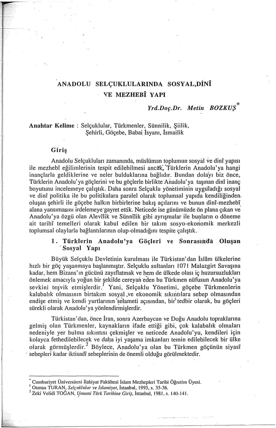 mezhebi eğilimlerinin tespit edilebilmesi ancc'tk:,'türklerin Anadolu'ya hangi inançtarla geldiklerine ve neler bulduklarına bağlıdır.