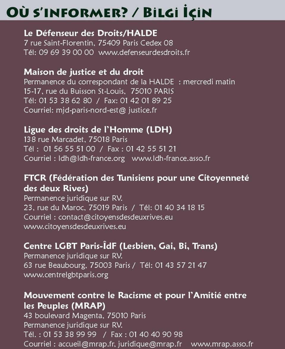 mjd-paris-nord-est@ justice.fr Ligue des droits de l Homme (LDH) 138 rue Marcadet, 75018 Paris Tél : 01 56 55 51 00 / Fax : 01 42 55 51 21 Courriel : ldh@ldh-france.org www.ldh-france.asso.
