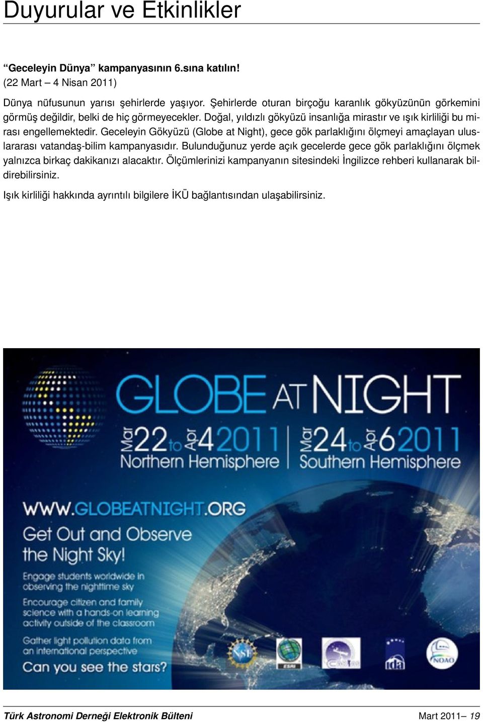 Geceleyin Gökyüzü (Globe at Night), gece gök parlaklığını ölçmeyi amaçlayan uluslararası vatandaş-bilim kampanyasıdır.