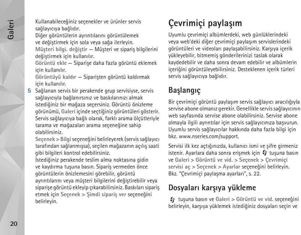 5 Saðlanan servis bir perakende grup servisiyse, servis saðlayýcýyla baðlanýrsýnýz ve baskýlarýnýzý almak istediðiniz bir maðaza seçersiniz.