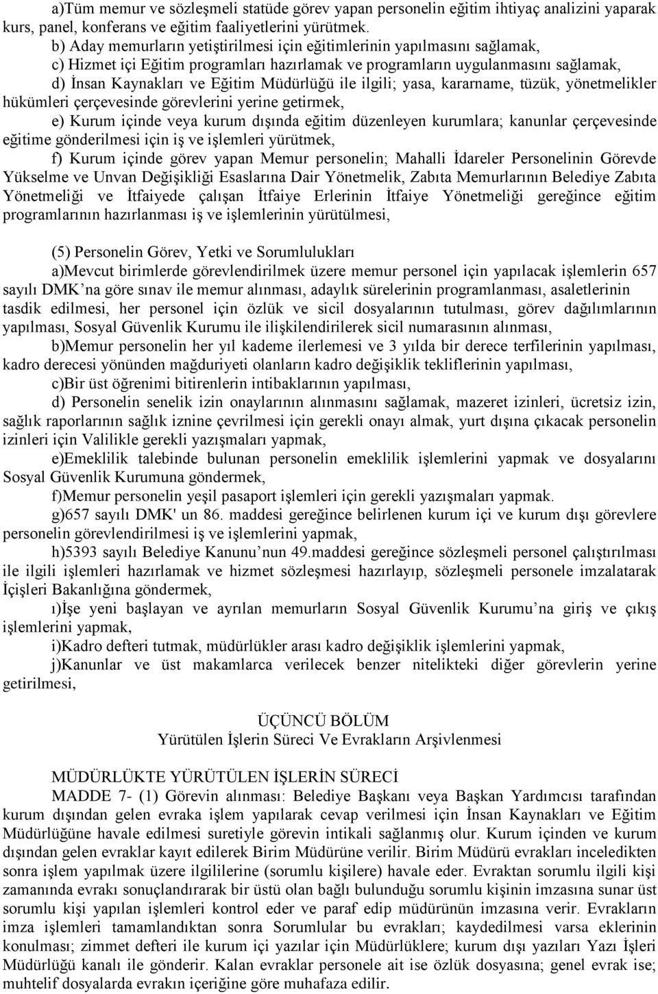 ile ilgili; yasa, kararname, tüzük, yönetmelikler hükümleri çerçevesinde görevlerini yerine getirmek, e) Kurum içinde veya kurum dışında eğitim düzenleyen kurumlara; kanunlar çerçevesinde eğitime