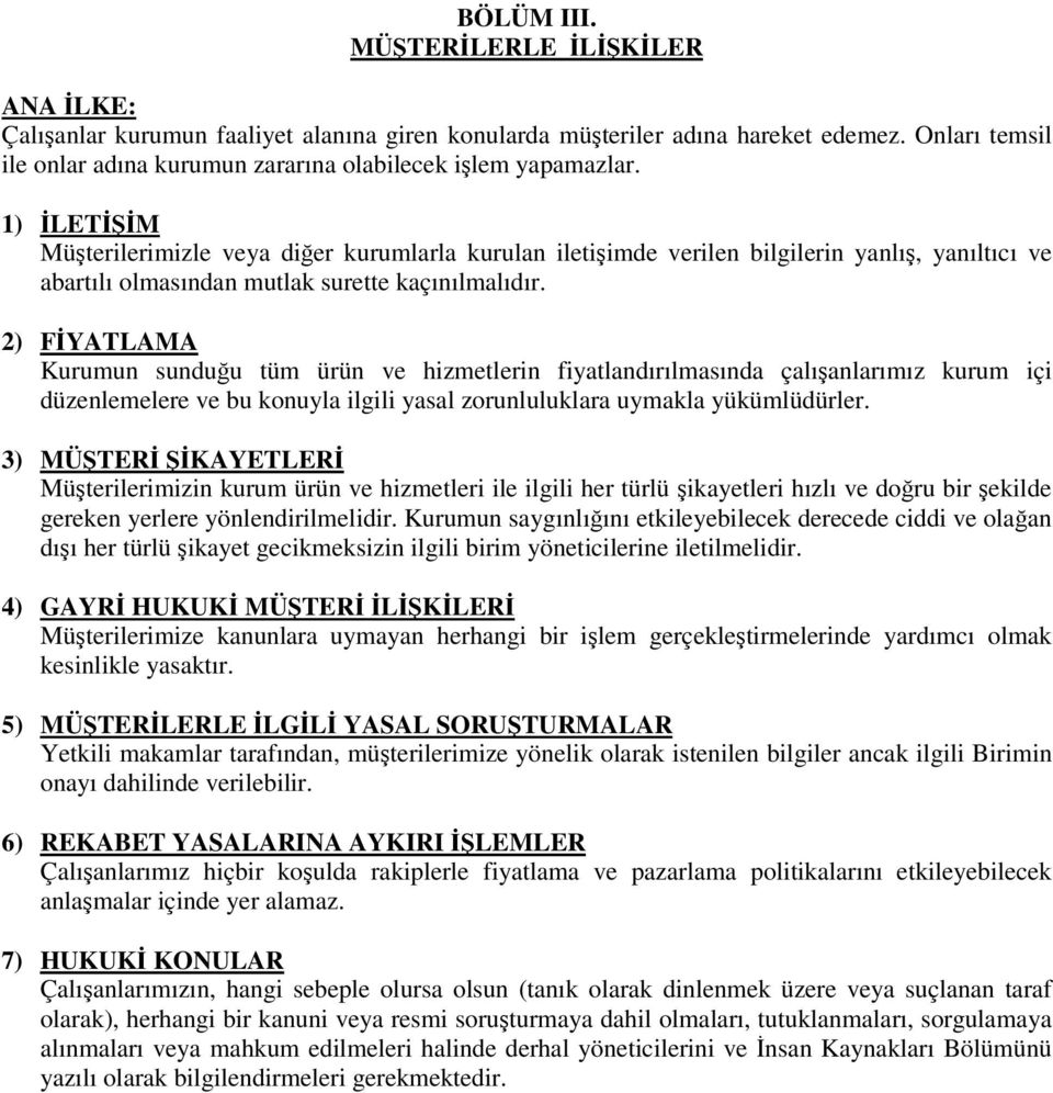 2) FYATLAMA Kurumun sunduu tüm ürün ve hizmetlerin fiyatlandırılmasında çalıanlarımız kurum içi düzenlemelere ve bu konuyla ilgili yasal zorunluluklara uymakla yükümlüdürler.