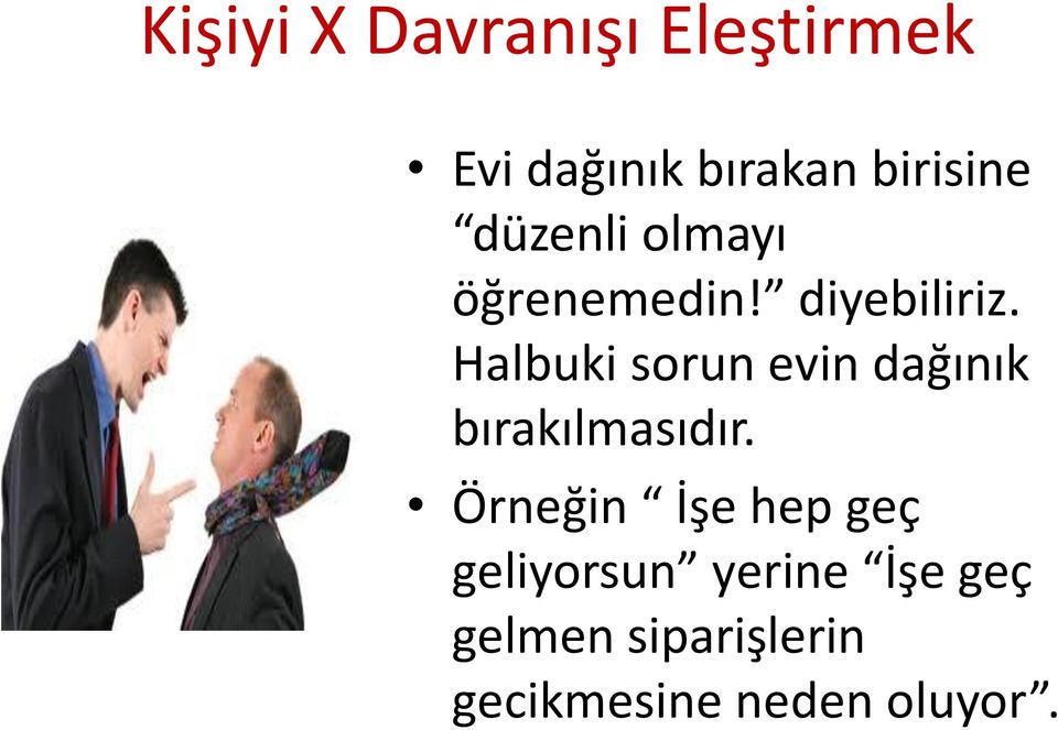 Halbuki sorun evin dağınık bırakılmasıdır.