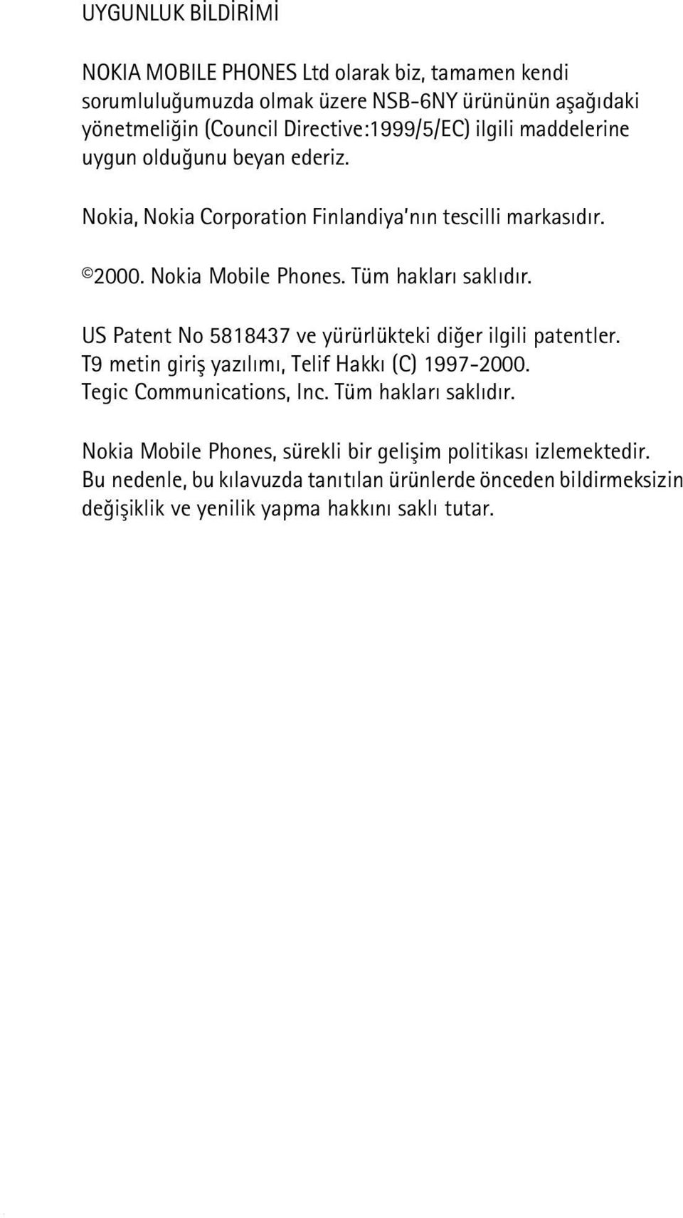 US Patent No 5818437 ve yürürlükteki diðer ilgili patentler. T9 metin giriþ yazýlýmý, Telif Hakký (C) 1997-2000. Tegic Communications, Inc. Tüm haklarý saklýdýr.