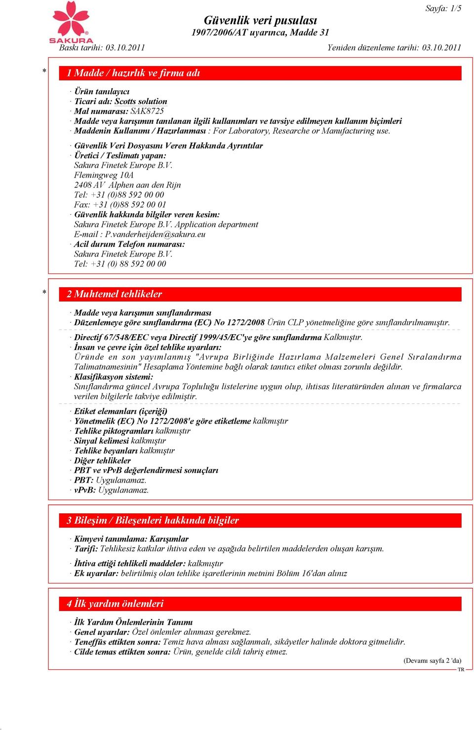 ri Dosyasını Veren Hakkında Ayrıntılar Üretici / Teslimatı yapan: Sakura Finetek Europe B.V. Flemingweg 10A 2408 AV Alphen aan den Rijn Tel: +31 (0)88 592 00 00 Fax: +31 (0)88 592 00 01 Güvenlik hakkında bilgiler veren kesim: Sakura Finetek Europe B.