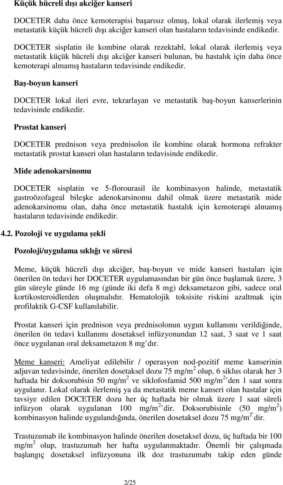 endikedir. Baş-boyun kanseri DOCETER lokal ileri evre, tekrarlayan ve metastatik baş-boyun kanserlerinin tedavisinde endikedir.
