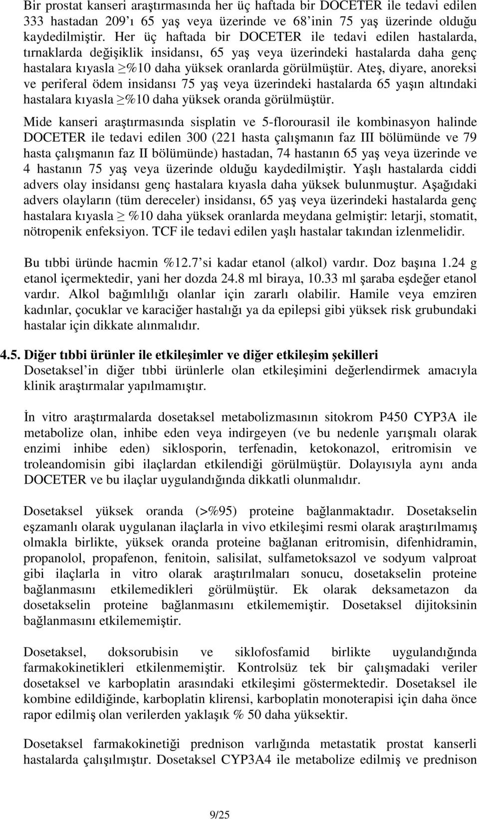 Ateş, diyare, anoreksi ve periferal ödem insidansı 75 yaş veya üzerindeki hastalarda 65 yaşın altındaki hastalara kıyasla %10 daha yüksek oranda görülmüştür.