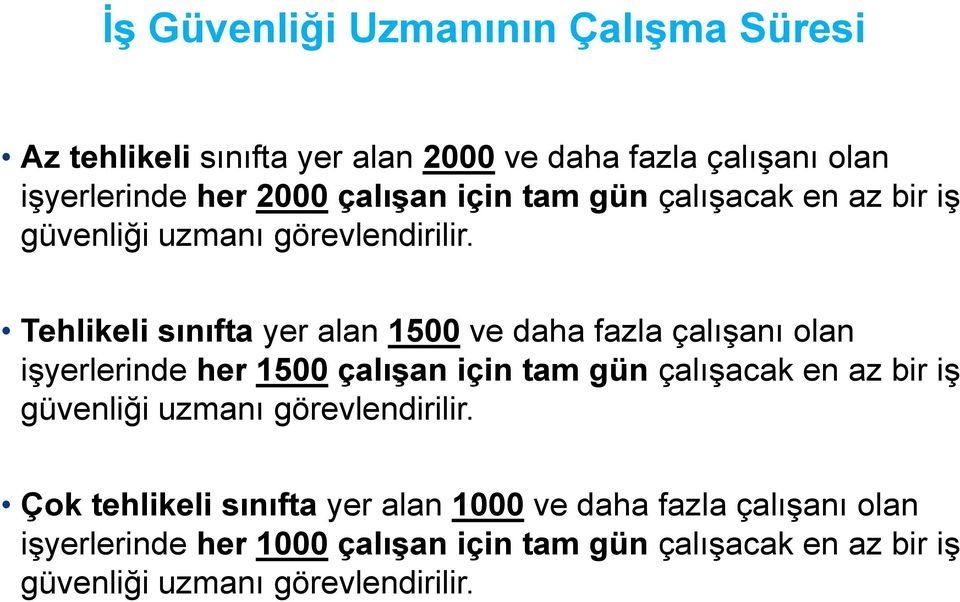 Tehlikeli sınıfta yer alan 1500 ve daha fazla çalışanı olan işyerlerinde her 1500 çalışan  Çok tehlikeli sınıfta yer alan 1000 ve