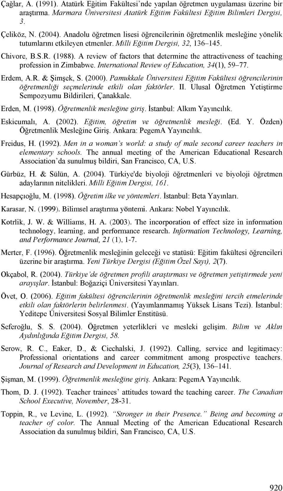A review of factors that determine the attractiveness of teaching profession in Zimbabwe. International Review of Education, 34(1), 59 77. Erdem, A.R. & Şimşek, S. (2000).