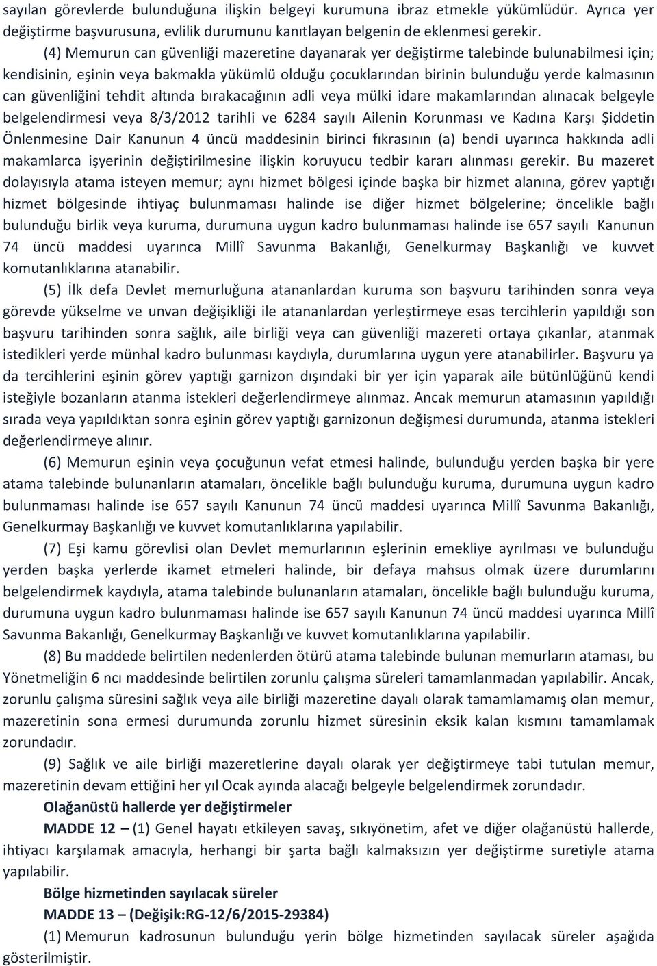 güvenliğini tehdit altında bırakacağının adli veya mülki idare makamlarından alınacak belgeyle belgelendirmesi veya 8/3/2012 tarihli ve 6284 sayılı Ailenin Korunması ve Kadına Karşı Şiddetin