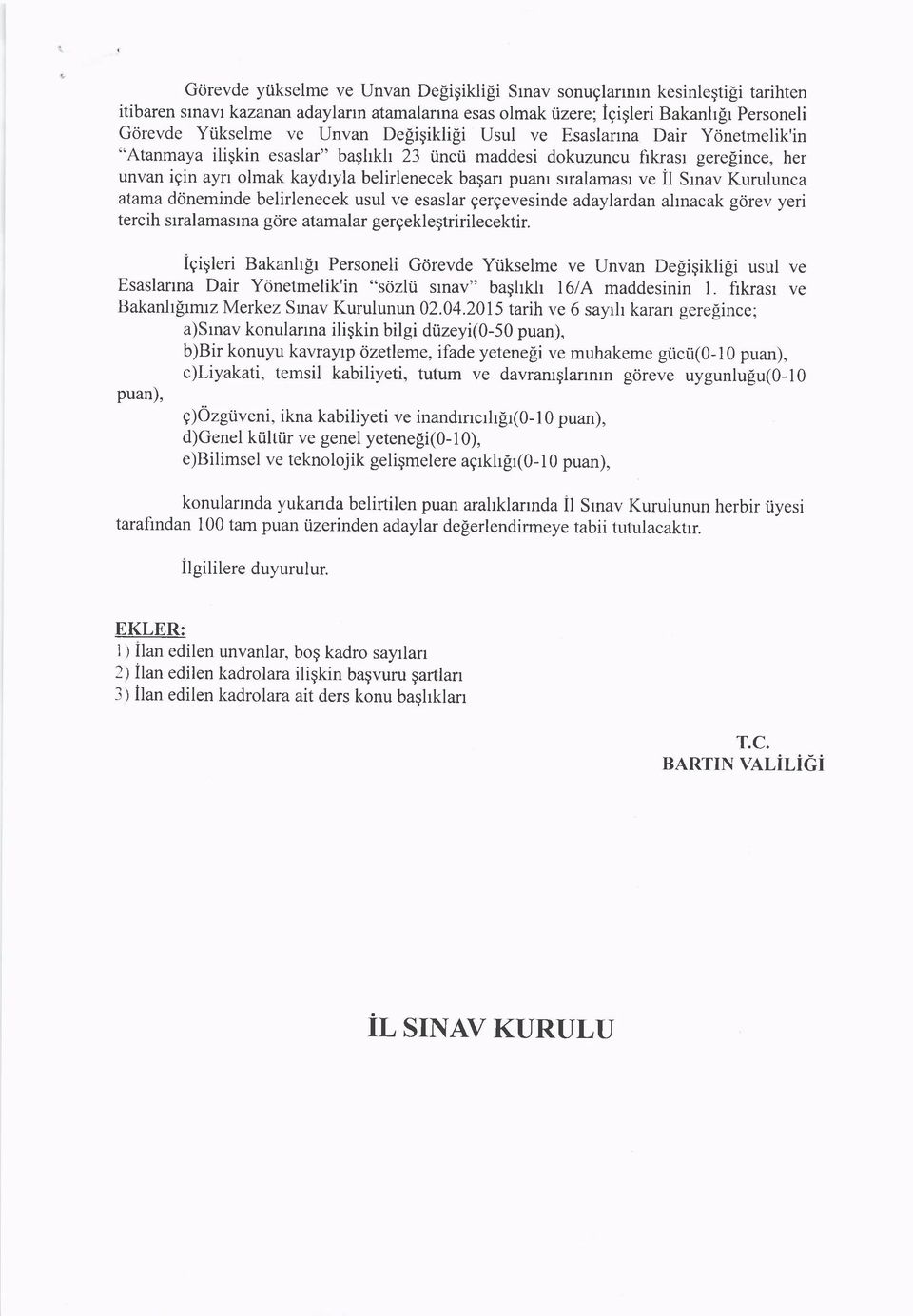 bagan puanl stralamasr ve il Srnav Kurulunca atama doneminde belirlenecek usul ve esaslar gergevesinde adaylardan ahnacak gcirev yeri tercih srralamasrna gdre atamalar gergeklegtririlecektir.