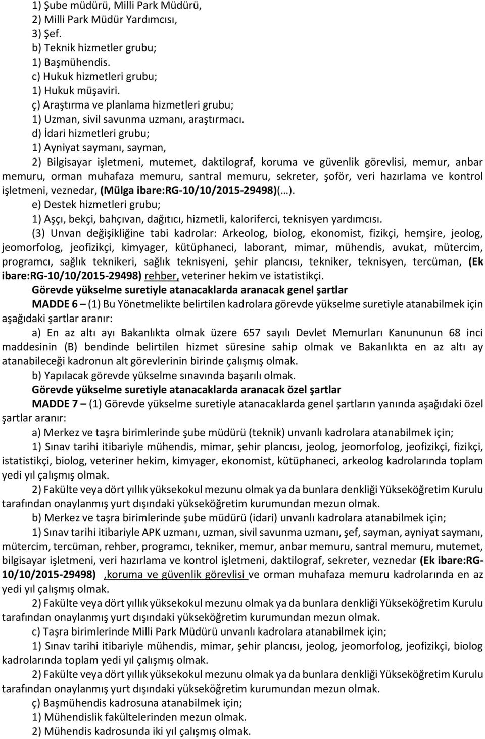 d) İdari hizmetleri grubu; 1) Ayniyat saymanı, sayman, 2) Bilgisayar işletmeni, mutemet, daktilograf, koruma ve güvenlik görevlisi, memur, anbar memuru, orman muhafaza memuru, santral memuru,