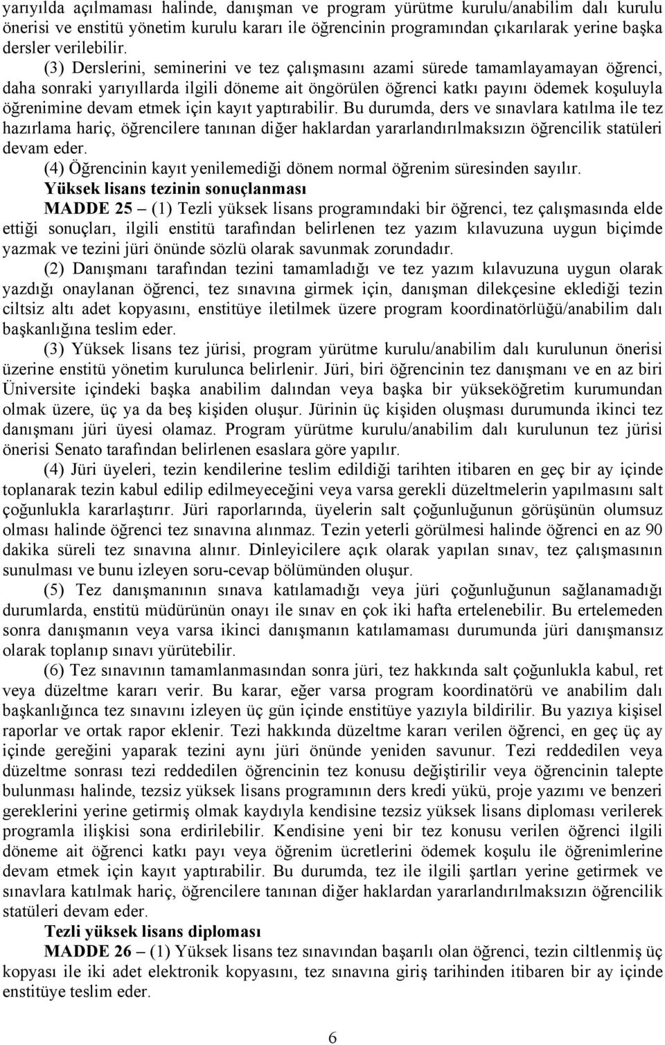 için kayıt yaptırabilir. Bu durumda, ders ve sınavlara katılma ile tez hazırlama hariç, öğrencilere tanınan diğer haklardan yararlandırılmaksızın öğrencilik statüleri devam eder.